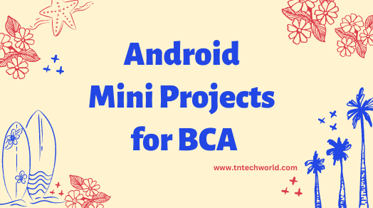 Latest Android Mini Projects for B-Tech | M-Tech | BCA | MCA | Diploma