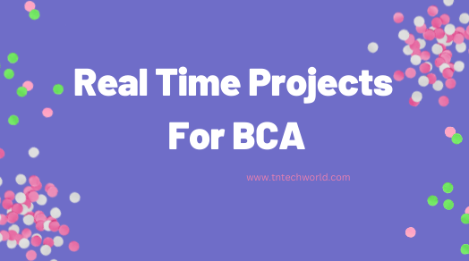 Latest Real Time Projects | Real Time Projects for MCA | Real Time Projects For BCA | Real Time Projects For Diploma | Real Time Projects for BE